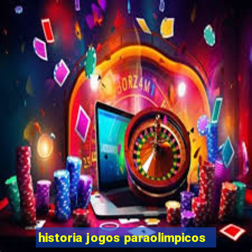 historia jogos paraolimpicos